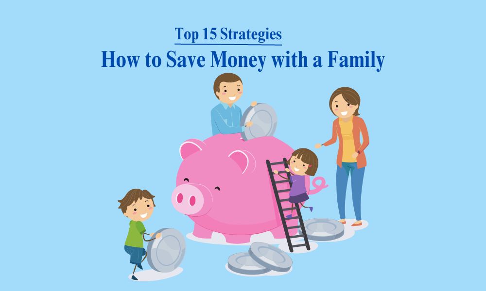 How to Save Money with a Family: Top 15 Strategies